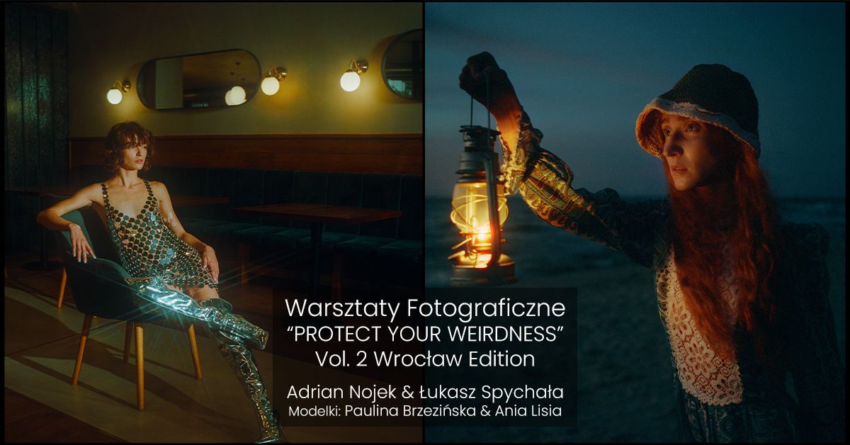 Warsztaty Fotografii - Adrian Nojek & \u0141ukasz Spycha\u0142a - "PROTECT YOUR WEIRDNESS" - Wroc\u0142aw Edition