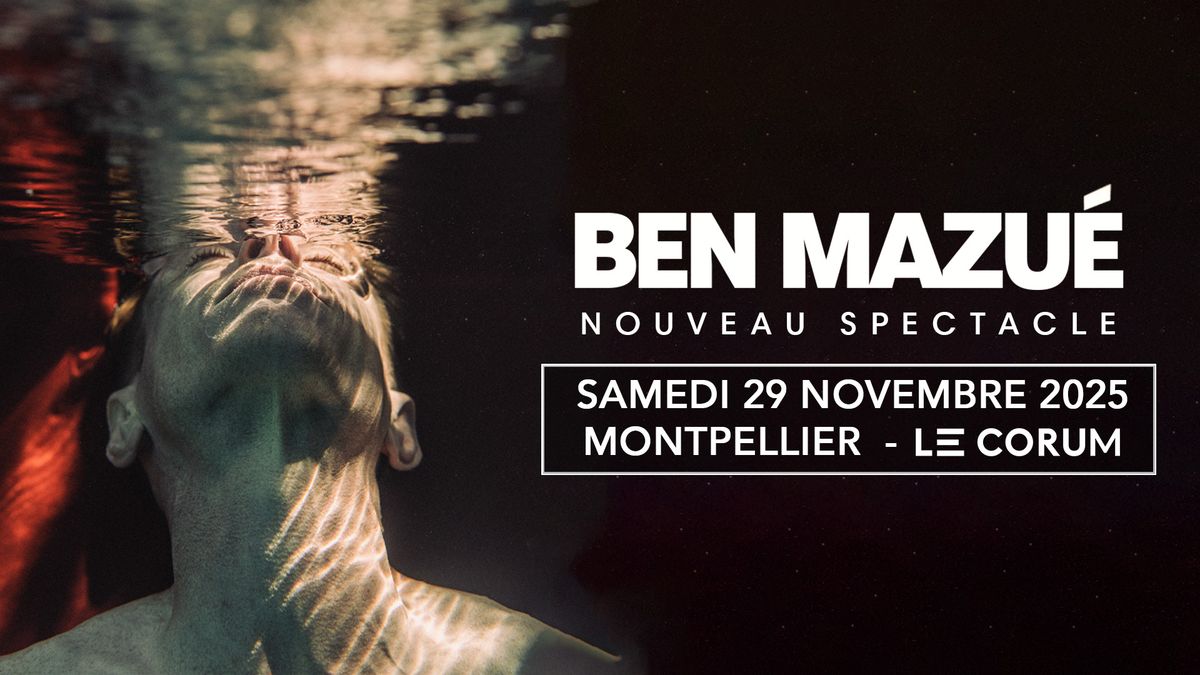 BEN MAZU\u00c9 \u2022 Montpellier, Le Corum