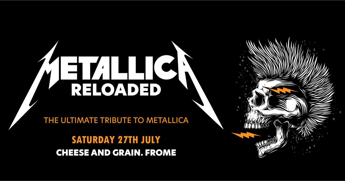 Metallica Reloaded - Cheese & Grain, Frome