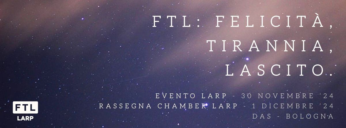 FTL: Felicit\u00e0, Tirannia, Lascito - Evento Larp e Rassegna Chamber Larp 