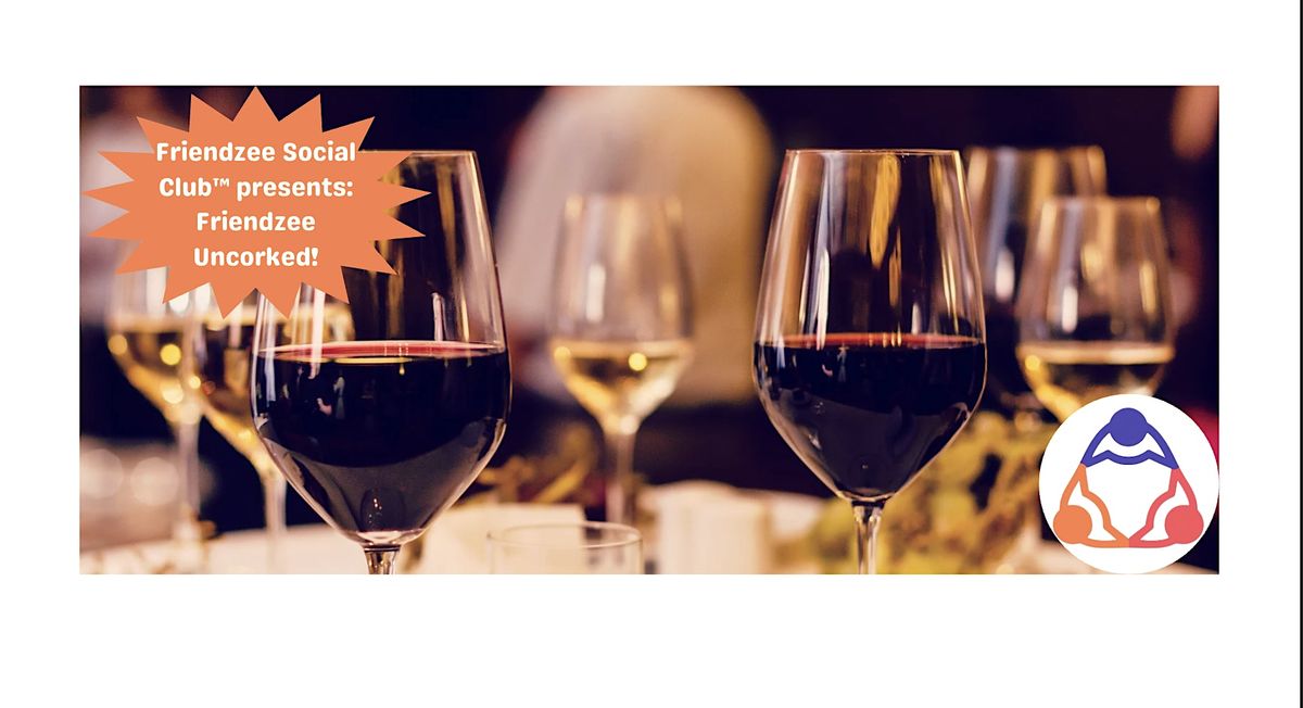 Friendzee Social Club\u2122 Presents: Friendzee Uncorked-Find Your People