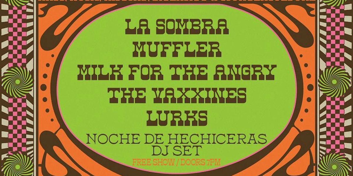 La Sombra, Muffler, The Vaxxines, Milk for The Angry and LURKS.
