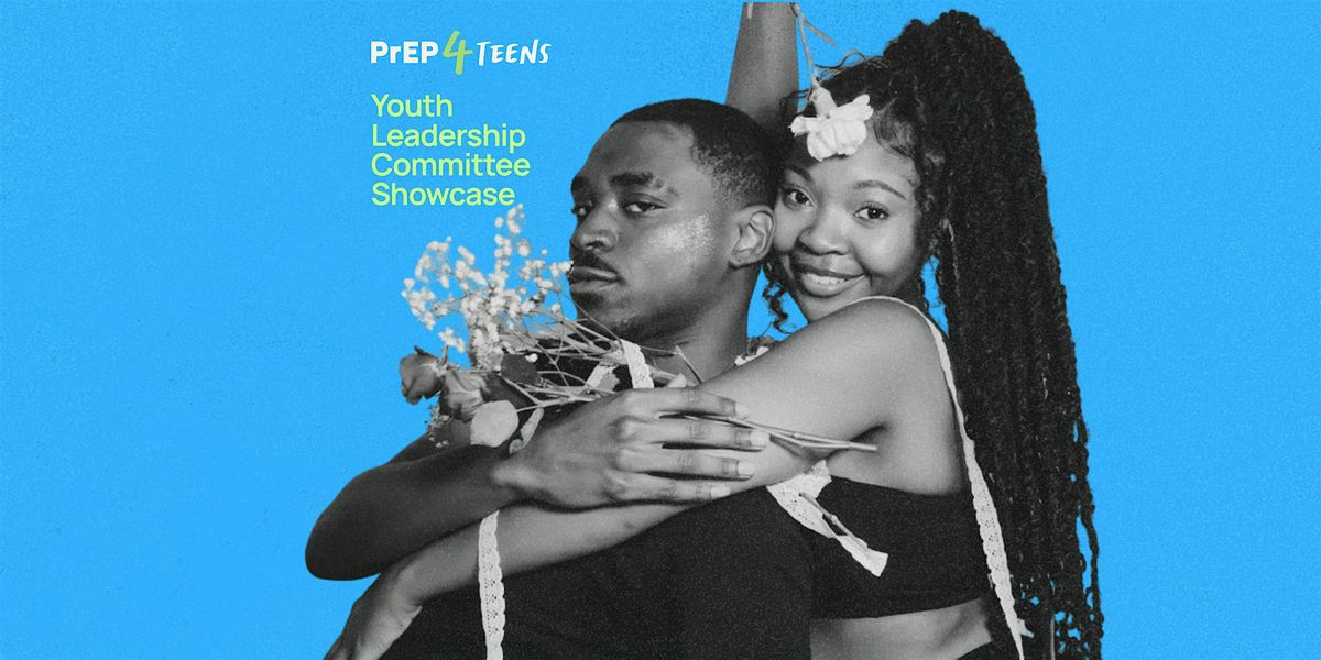 PrEP4Teens Youth Leadership Committee Showcase