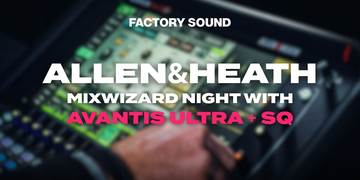 Allen & Heath: Mixwizard Night with Avantis Ultra + SQ