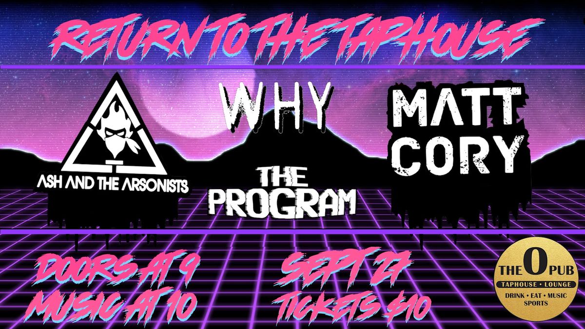 Return To The Taphouse with Ash And The Arsonists, Matt Cory, Why and The Program!