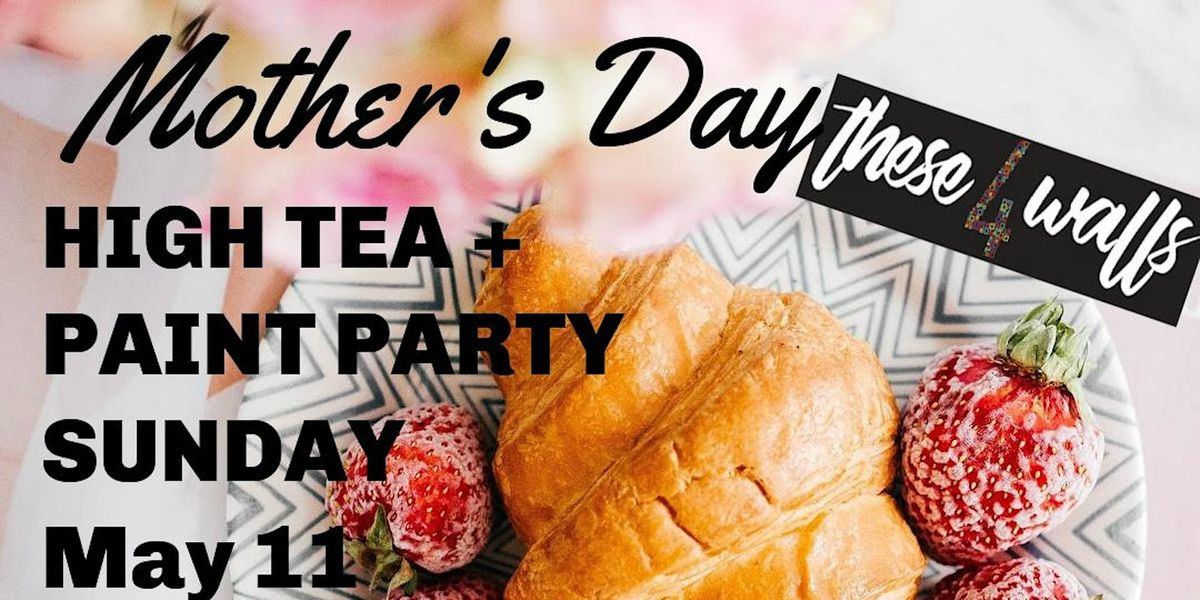 Mother's Day High Tea + PAINT PARTY at the Gallery