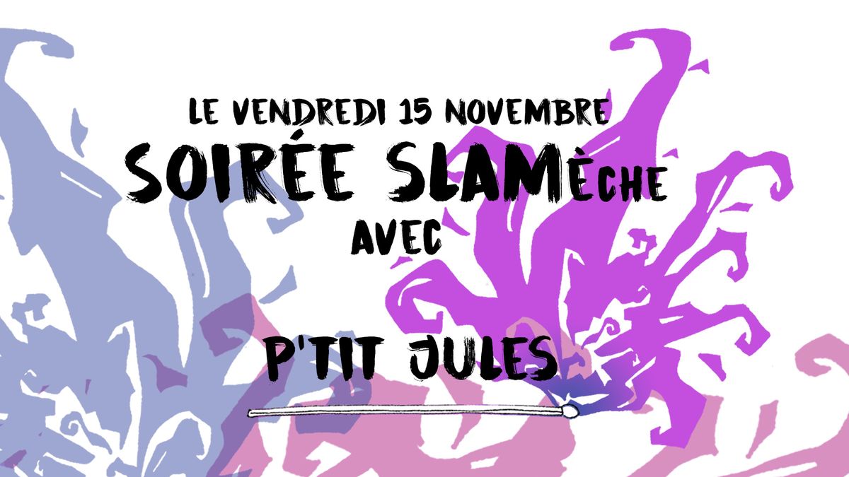 Slam\u00e8che #19 - Atelier avec P'tit Jules \ud83d\udc96