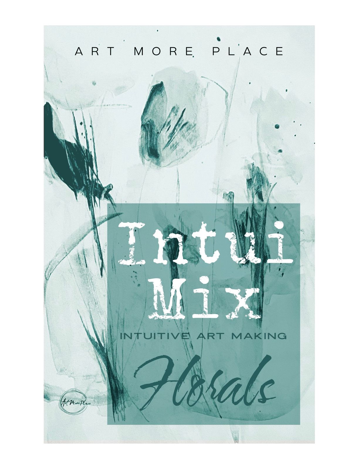 IntuiMix Intuitive Mixed Media Workshop: Florals!