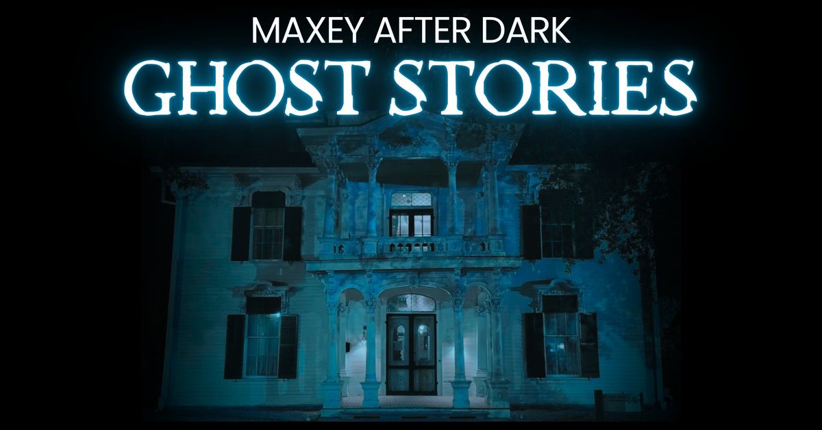 Maxey After Dark: Ghost Stories