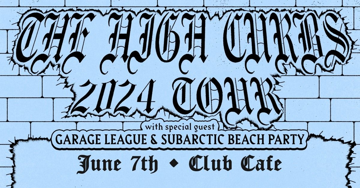 The High Curbs with Special Guests Garage League and Subarctic Beach Party