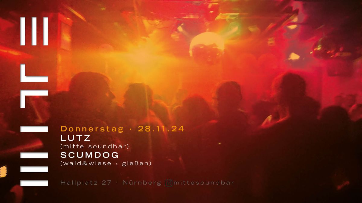 MITTE : LUTZ (mitte soundbar) \u00b7 SCUMDOG (wald&wiese : gie\u00dfen)