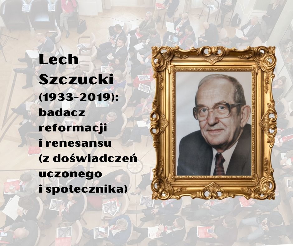 Lech Szczucki (1933-2019): badacz reformacji i renesansu (z do\u015bwiadcze\u0144 uczonego i spo\u0142ecznika) 