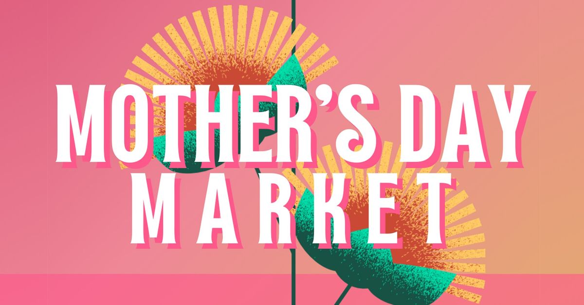 6th Annual Mother's Day Market