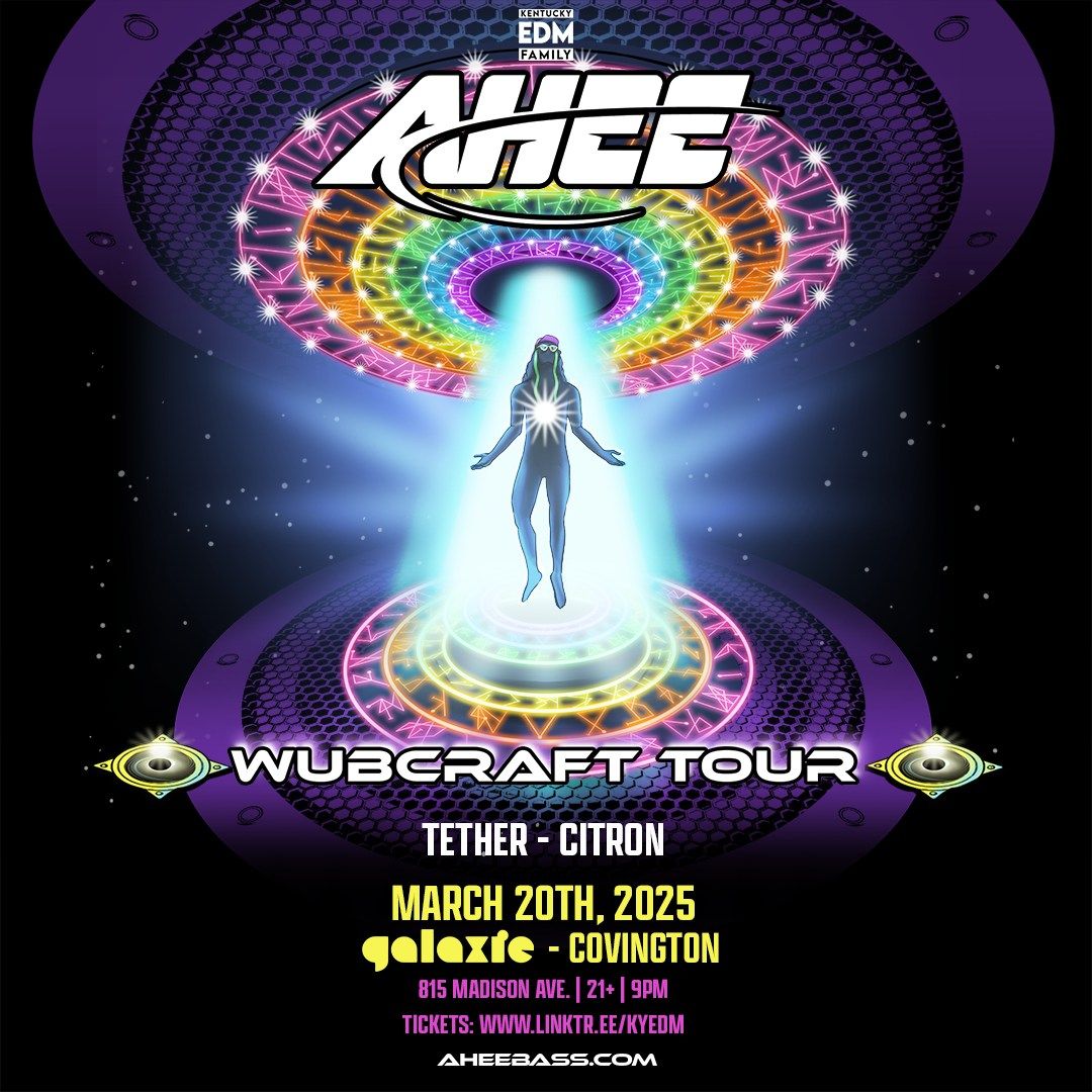 AHEE: Wubcraft Tour w\/ Tether & Citron at Galaxie - Covington