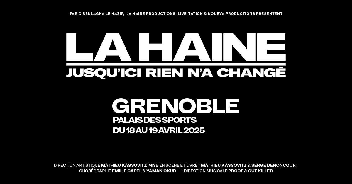 LA HAINE \u2022 Palais des Sports, Grenoble \u2022 Ven. 18 et Sam. 19 avril 2025