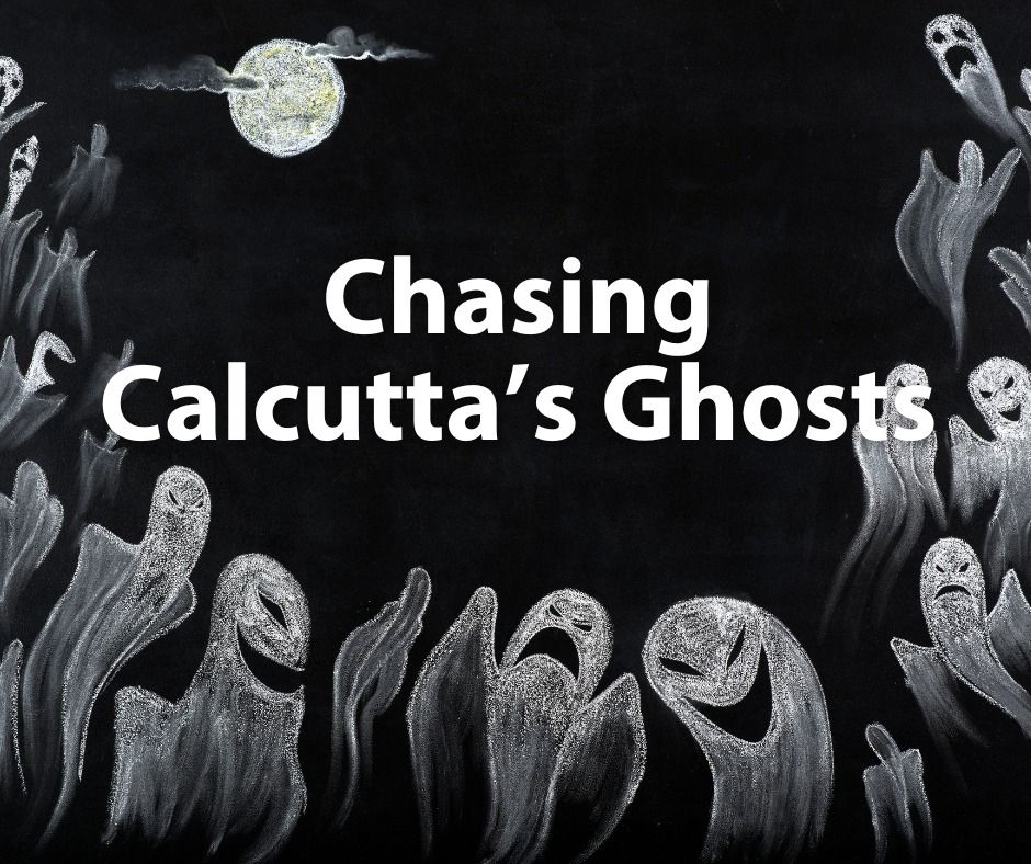Chasing Calcutta\u2019s Ghosts