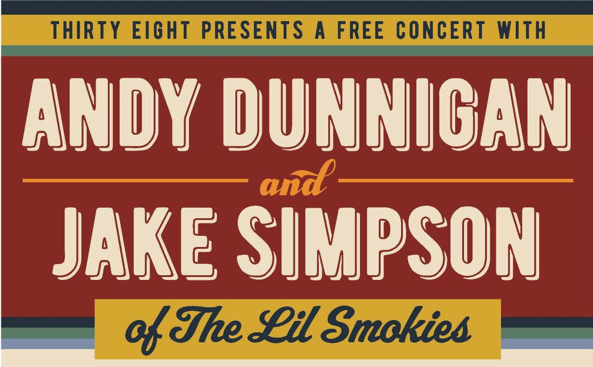 The Lil Smokies' Andy Dunnigan + Jake Simpson perform a FREE CONCERT at Thirty Eight!