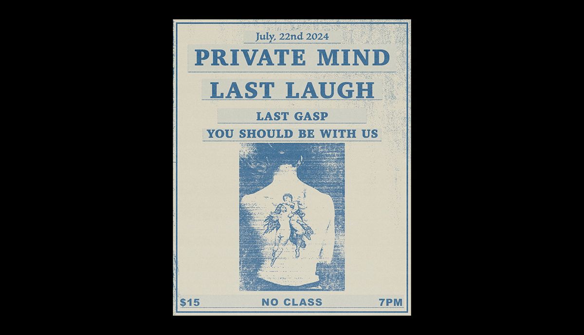 Private Mind \/ Last Laugh \/ Last Gasp \/ You Should Be With Us @ No Class