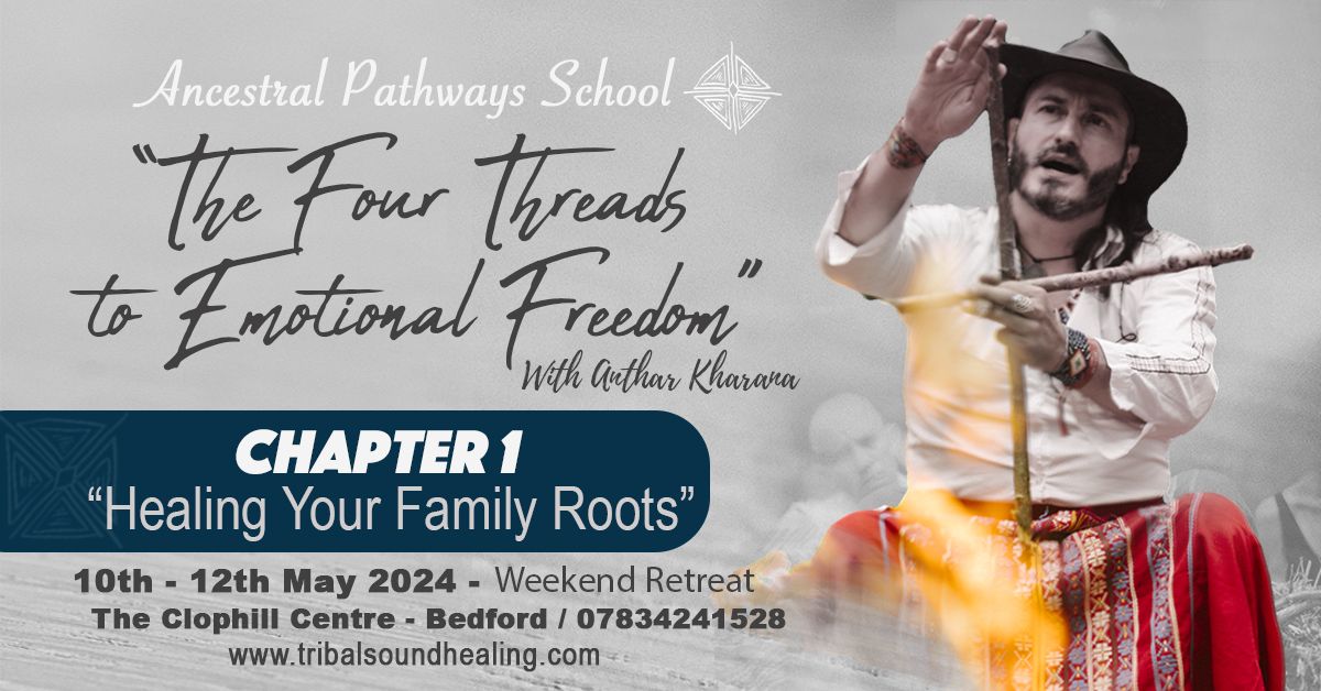 The Four Threads to Emotional Freedom - "Healing Your Family Roots" - Retreat 1 with Anthar Kharana