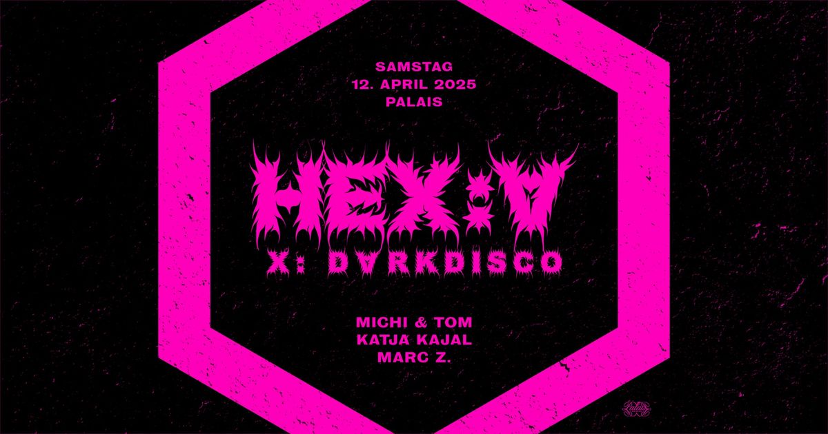 HEX:A | DARK DISKO w\/ Michi&Tom im Palais