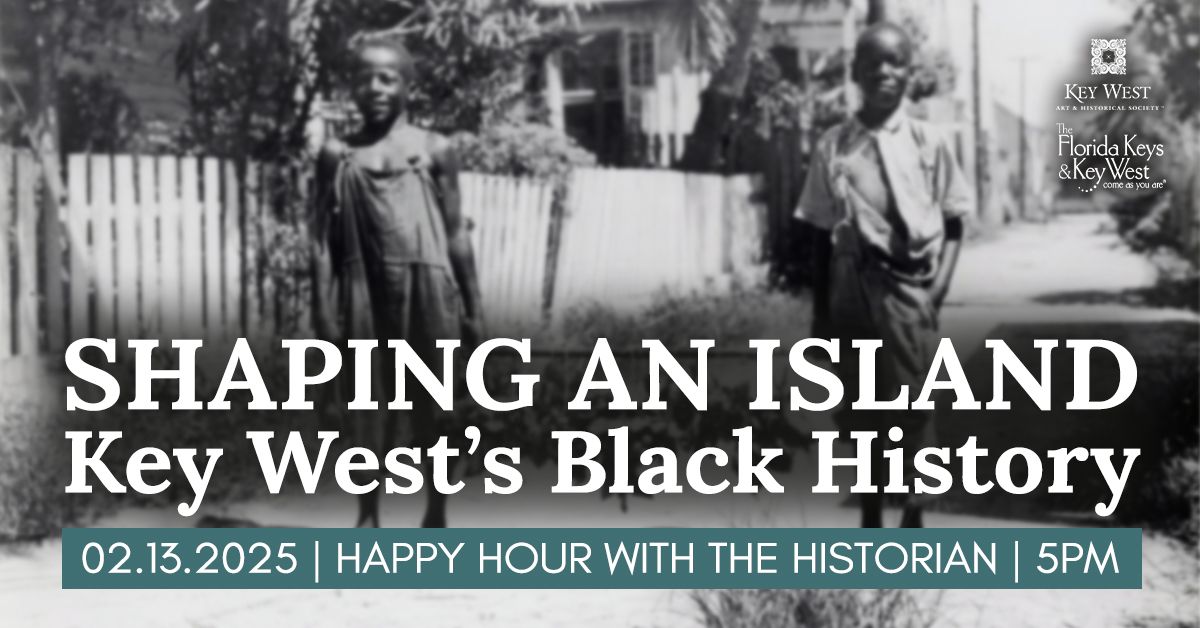 Happy Hour with the Historian | Shaping an Island: Key West\u2019s Black History