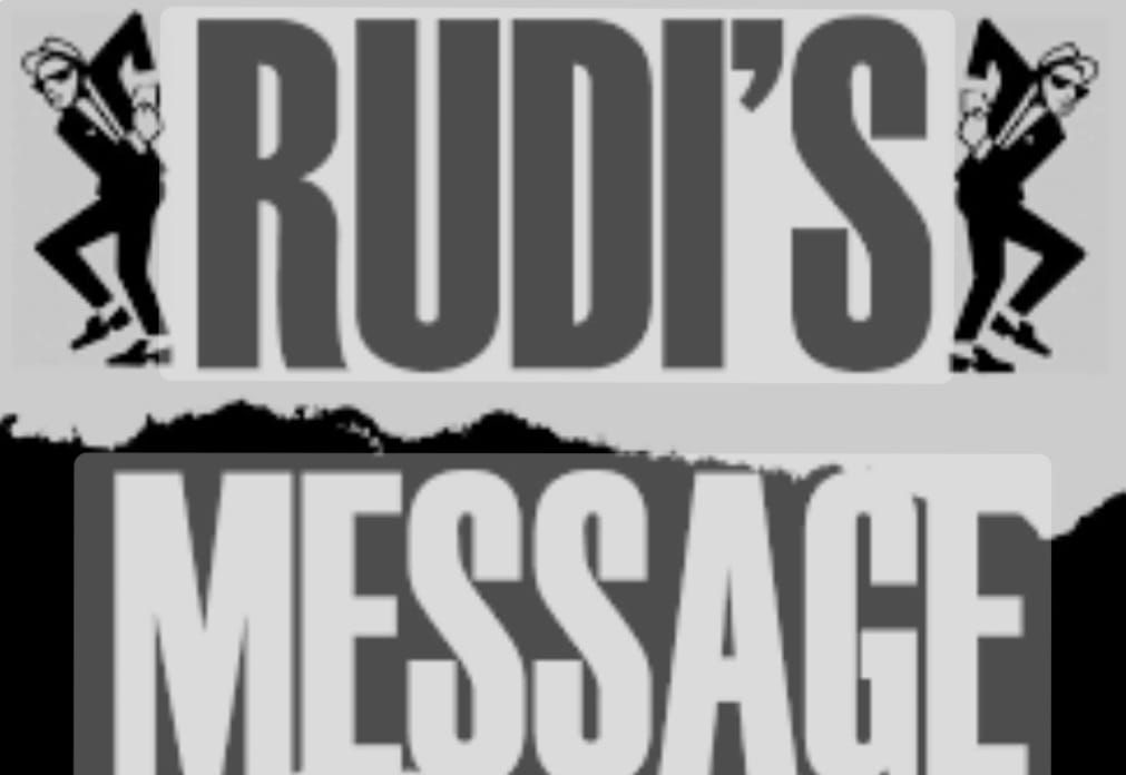 RUDI'S MESSAGE