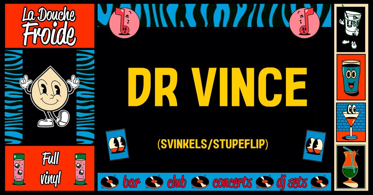 DR VINCE (Svinkels\/Stupeflip) \u2022 La Douche Froide