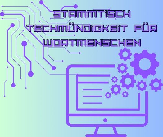 Offener Stammtisch TechM\u00fcndigkeit f\u00fcr Wortmenschen