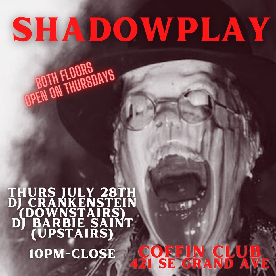 Shadowplay at Coffin Club - 07\/28 (both floors open!)