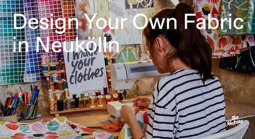 Workshop: Design your own fabric in Neuk\u00f6lln