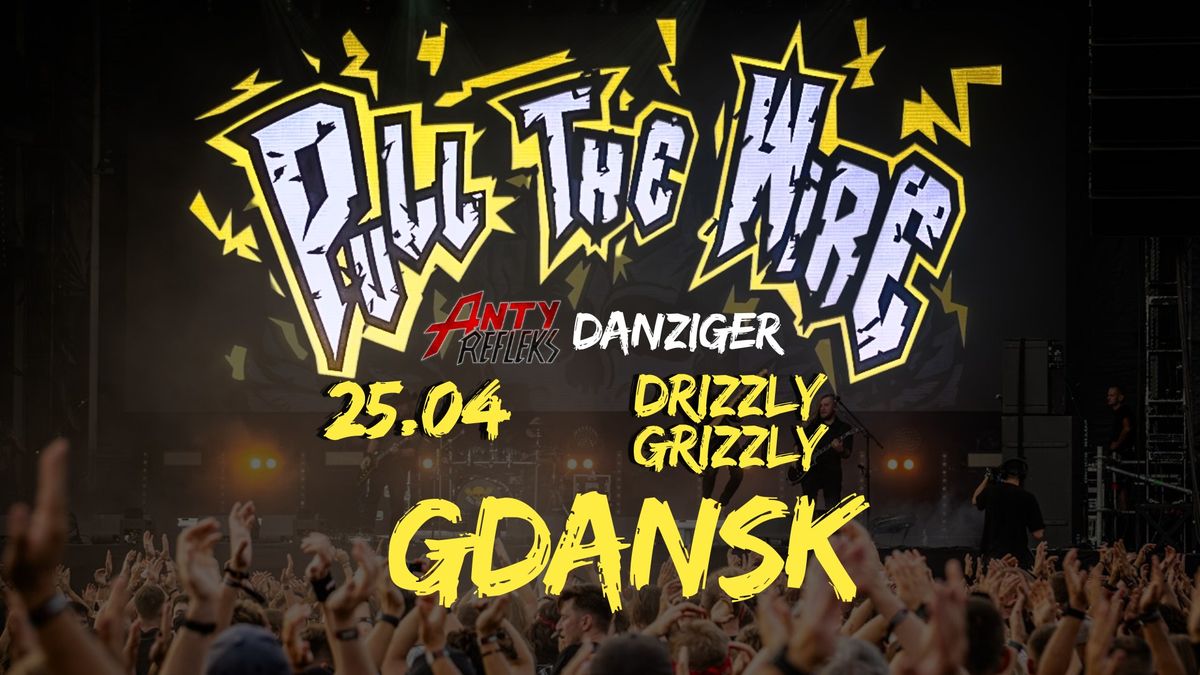 Pull the Wire + Danziger + AntyRefleks \/ Gda\u0144sk \/ Drizzly Grizzly