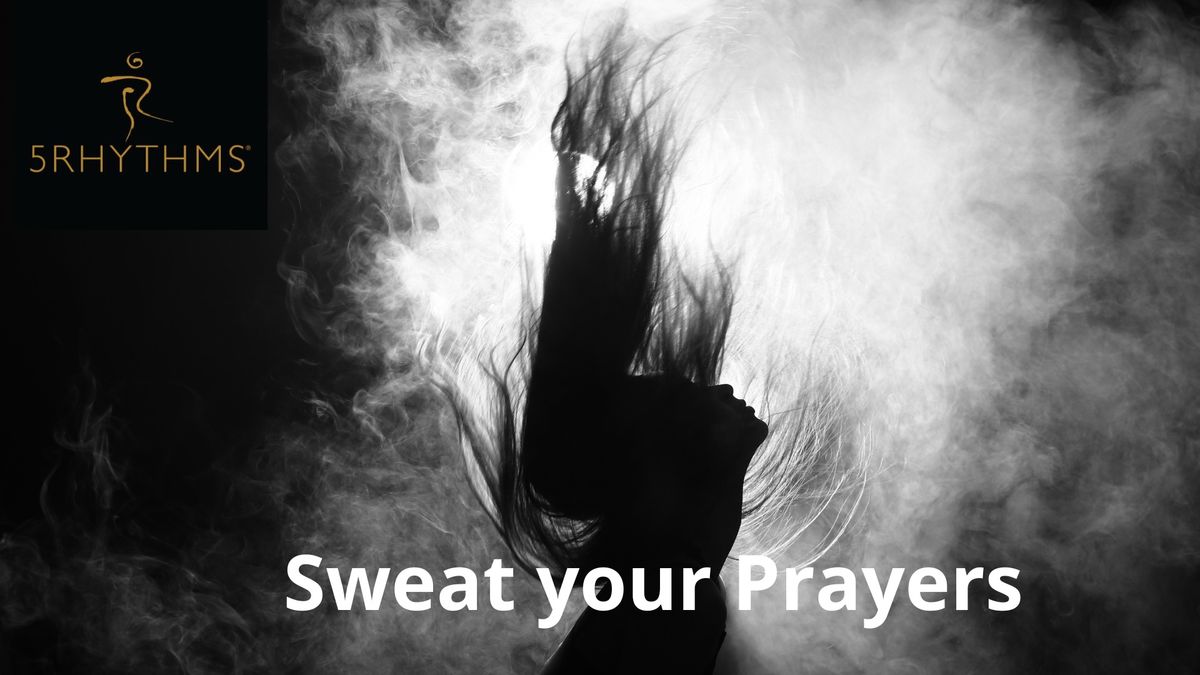 Sweat your Prayer - 5Rhythms Dance