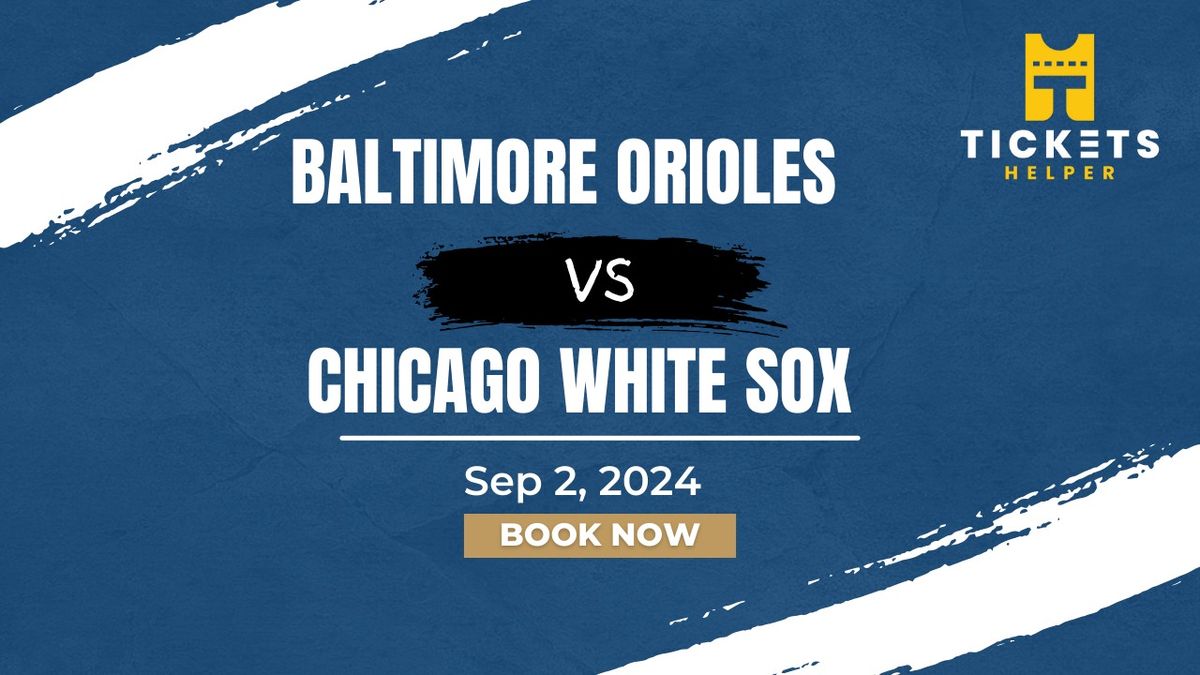 Baltimore Orioles vs. Chicago White Sox Oriole Park At Camden Yards