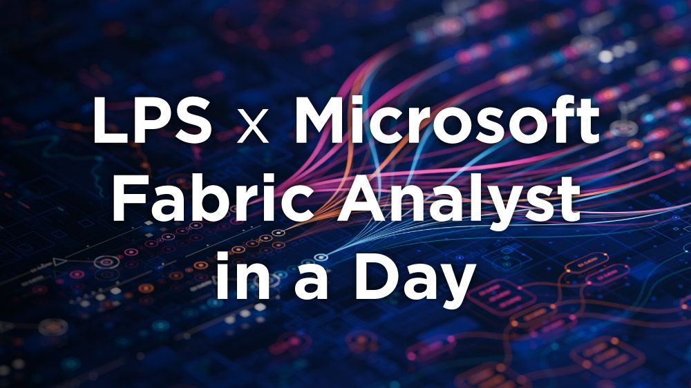 LPS x Microsoft Fabric Analyst in a Day 