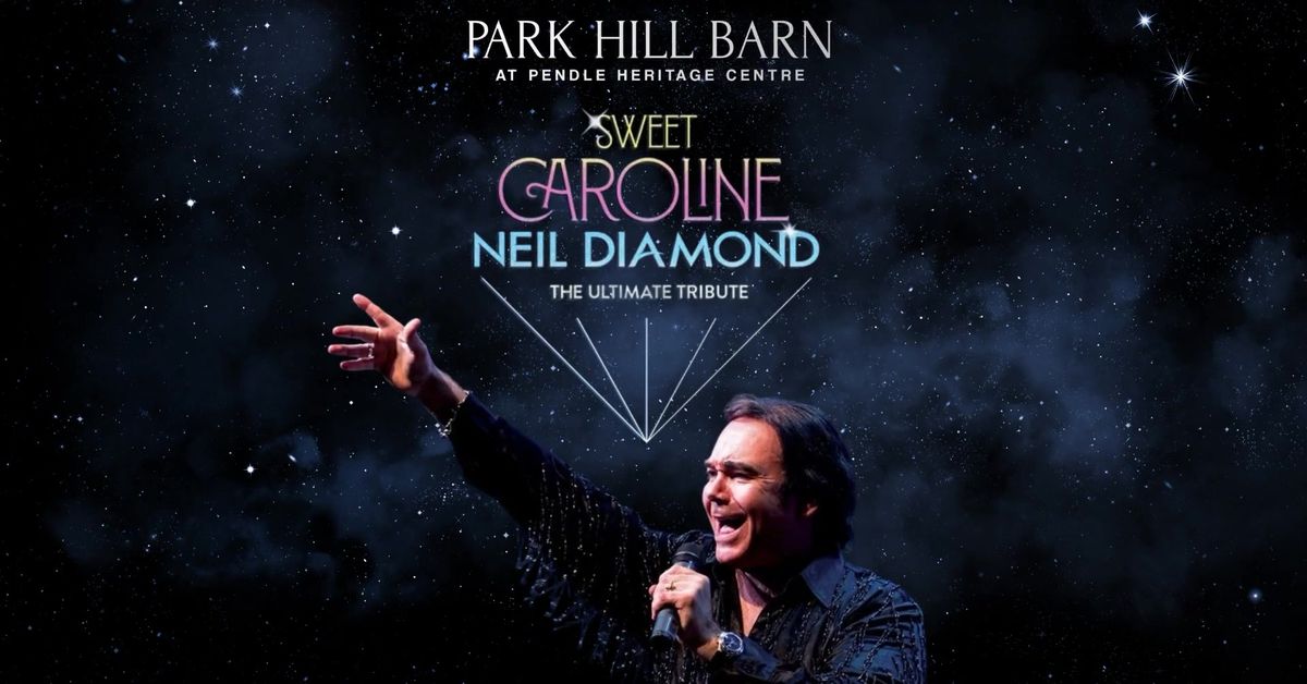 Sweet Caroline - The Uk's no1 tribute to Neil Diamond at Park Hill Barn Barrowford