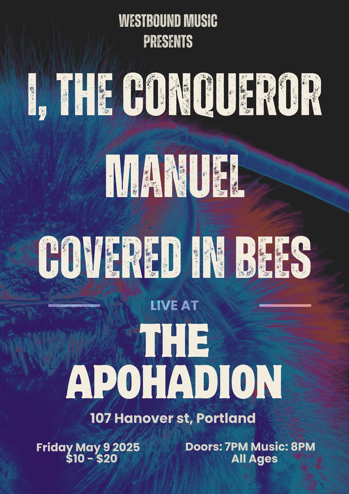 I, The Conqueror\/MANUEL\/Covered In Bees - The Apohadion - Portland, ME