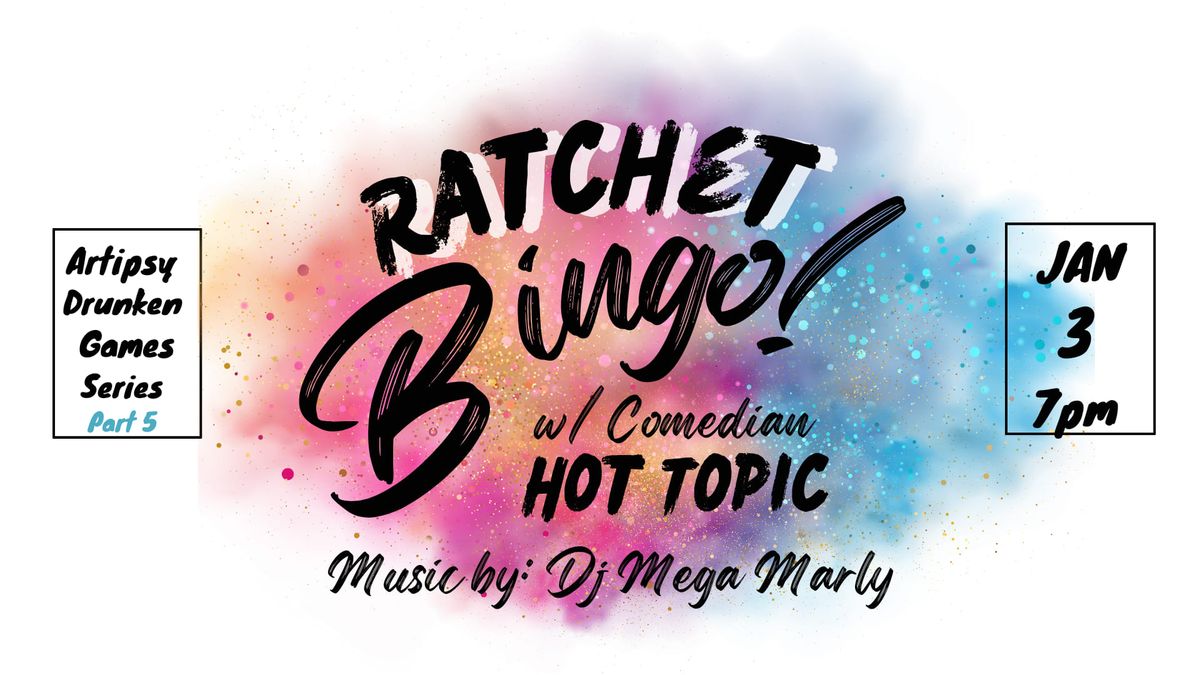 Artipsy presents: Ratchet Bingo w\/ Comedian Hot Topic Hot pic & DJ Mega Marley\n\n