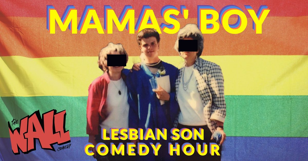 MAMAS' BOY - Lesbian Son Comedy Hour (Pride Weekend Special))