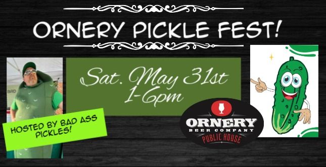 Ornery Pickle Fest!