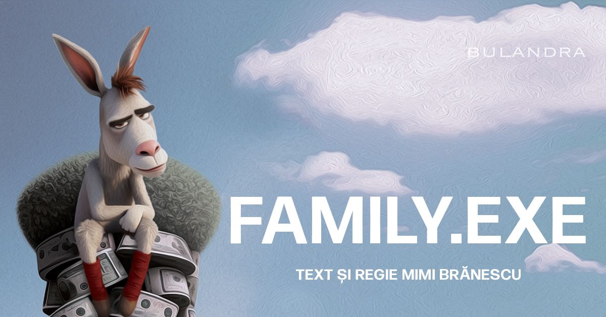 FAMILY.EXE, text de Mimi Br\u0103nescu, regia Mimi Br\u0103nescu