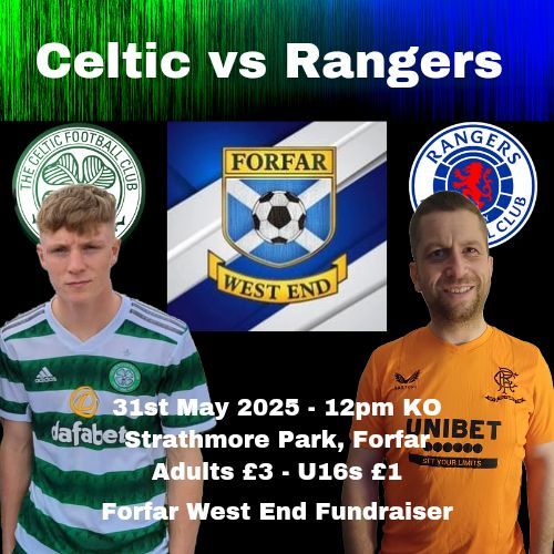 Celtic vs Rangers - Forfar West End Fundraiser