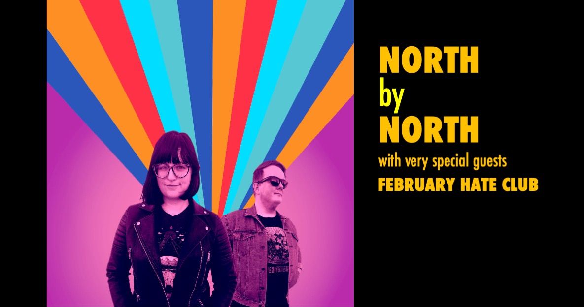 North by North Live, special guests February Hate Club