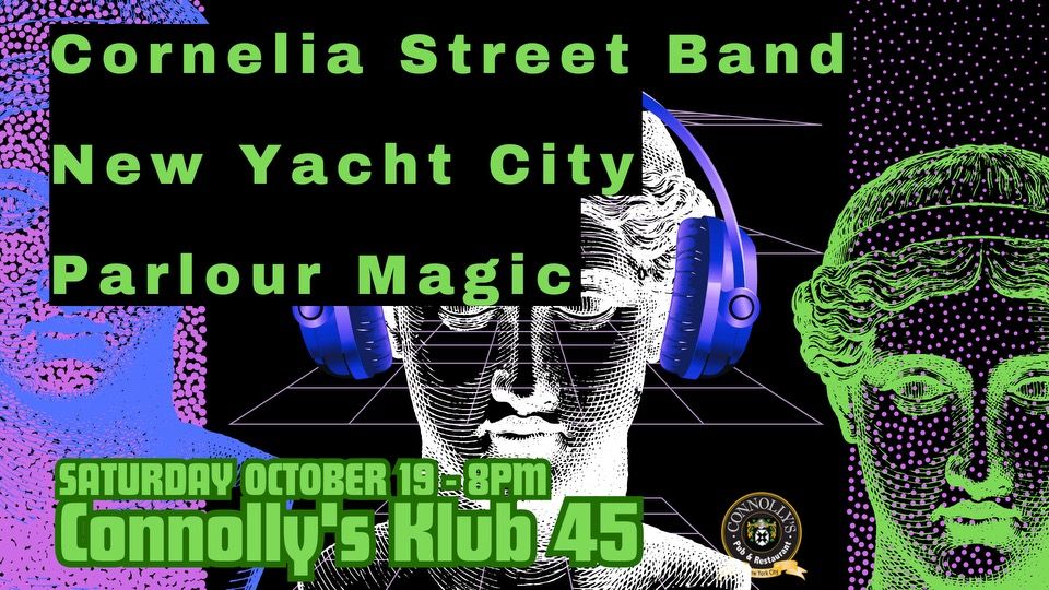 Cornelia Street Band\/New Yacht City\/Parlour Magic @ Connolly's Klub 45, Saturday October 19