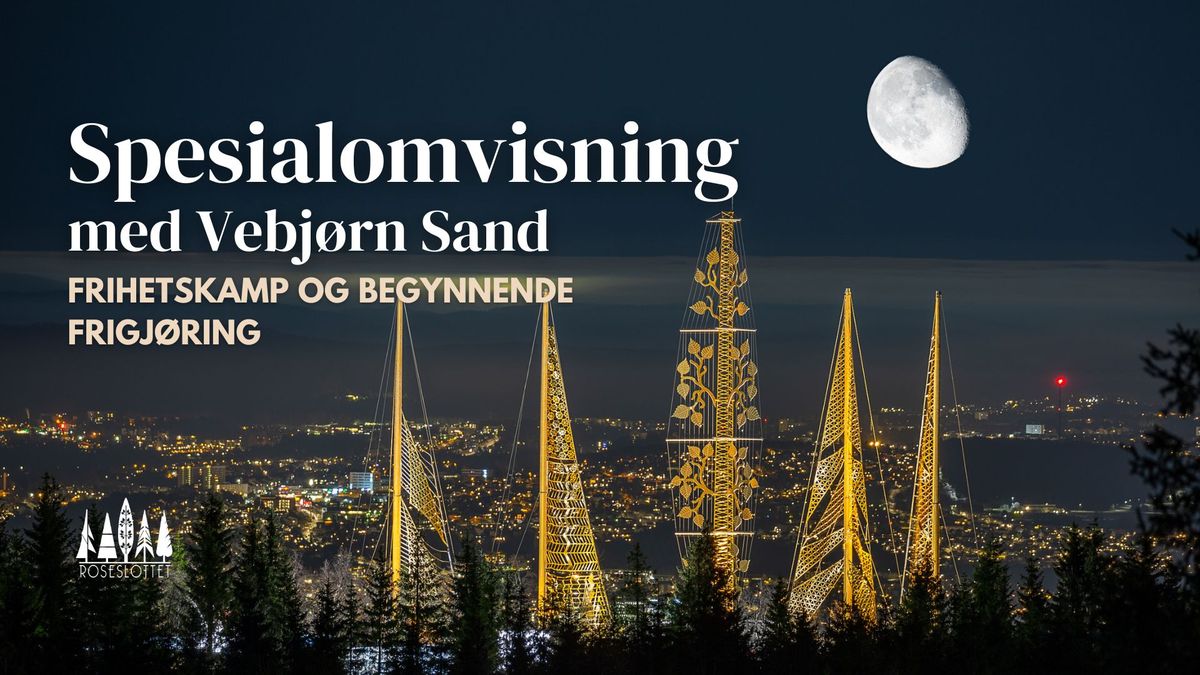 Spesialomvisning med Vebj\u00f8rn Sand \u2018Frihetskamp og begynnende frigj\u00f8ring\u2019 \/\/ Roseslottet, Oslo