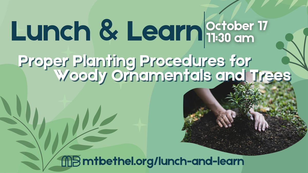 \ud83c\udf7d\ufe0f \ud83d\udc69\u200d\ud83c\udfeb Lunch and Learn - Proper Planting Procedures for Woody Ornamentals and Trees \ud83c\udf33