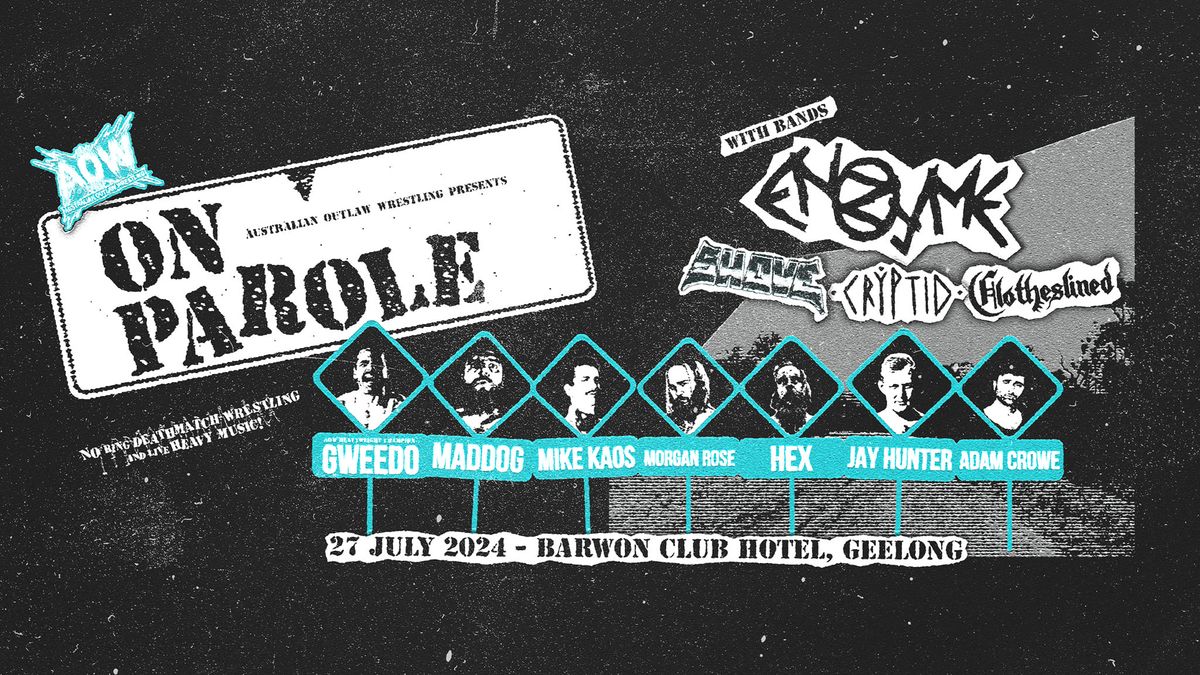 AOW ON PAROLE NIGHT 3 @ BARWON CLUB GEELONG FT ENZYME, SHOVE, CRYPTID & CLOTHESLINED