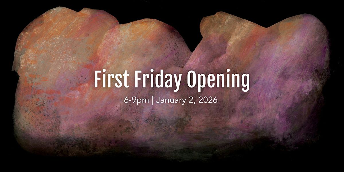 First Friday Gallery Opening: January 2026