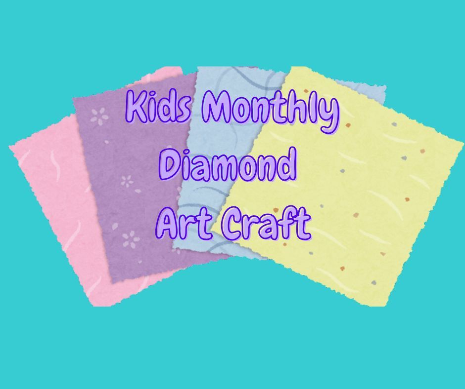 Monthly Kids Diamond Art Craft -Hosted By Tara