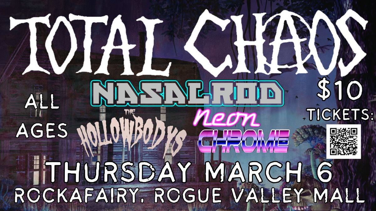 Total Chaos, Nasalrod, Neon Chrome, The Hollowbodys