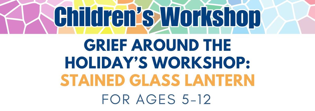 Grief Around the Holiday's Children's Workshop: Stained Glass Lantern